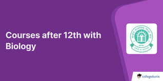 Courses After 12th With Biology: Colleges, Eligibility, Jobs, Fees